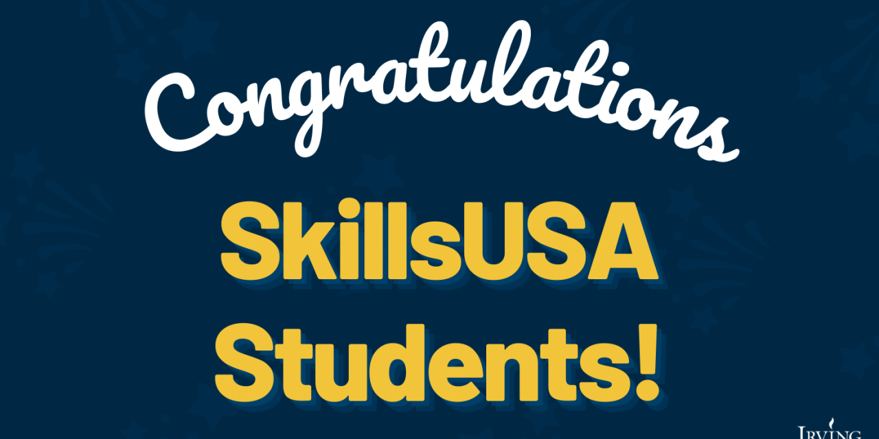 55 Irving ISD Students Qualify for SkillsUSA State Competition