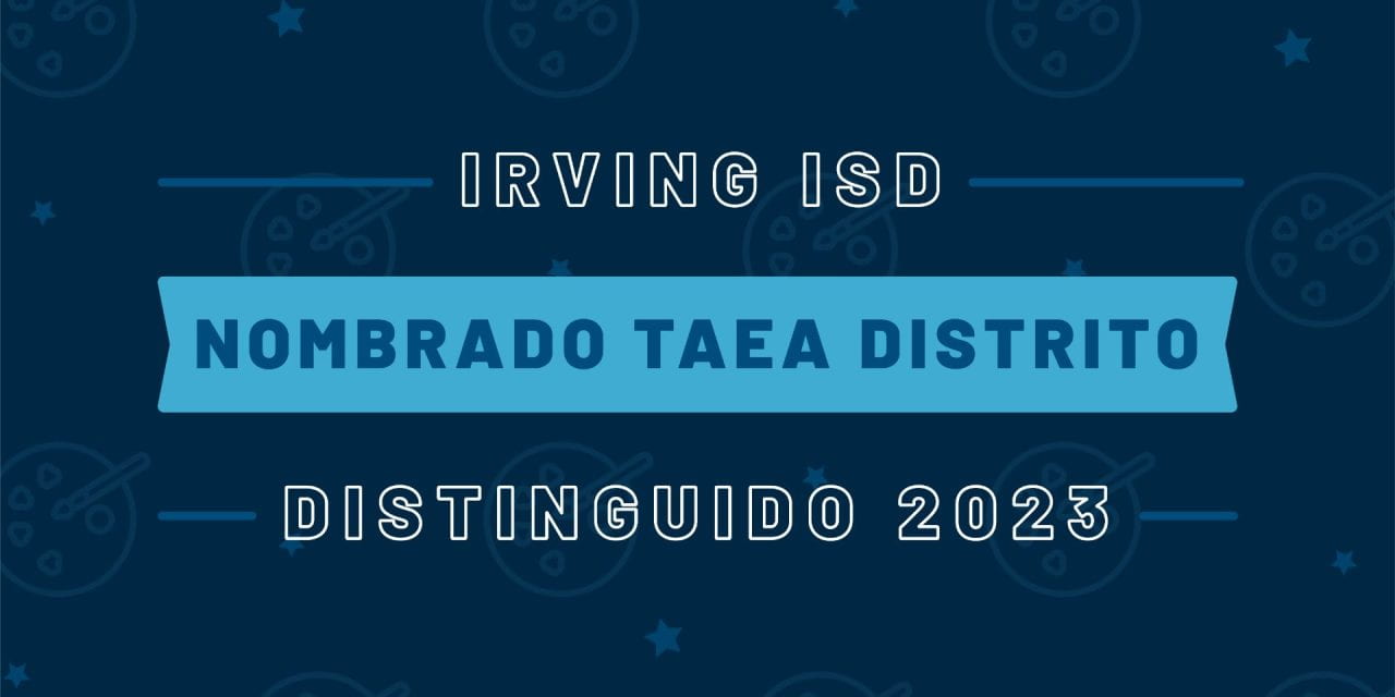 Irving ISD nombrado TAEA Distrito Distinguido 2023